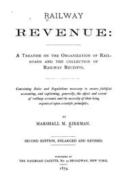 Cover of: Railway revenue: a treatise on the organization of railroads and the collection of railway receipts. Containing rules and regulations necessary to ensure faithful accounting ...