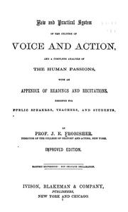 Cover of: A new and practical system of the culture of voice and action: and a complete analysis of the human passions, with an appendix of readings and recitations ...