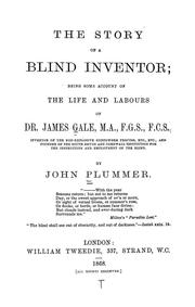 Cover of: The story of a blind inventor: being some account of the life and labours of Dr. James Gale