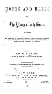 Cover of: Hopes and helps for the young of both sexes: relating to the formation of character, choice of avocation, health, amusement, music, conversation, cultivation of intellect, moral sentiment, social affection, courtship, and marriage