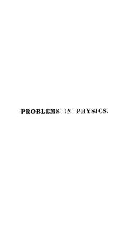 Cover of: Problems in physics: [Taken chiefly from Dr. Fliedner's Aufgaben aus der Physik]