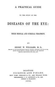 Cover of: A practical guide to the study of the diseases of the eye: their medical and surgical treatment