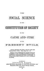 Cover of: The Social science of the constitution of society, or, the Cause and cure of its present evils by 