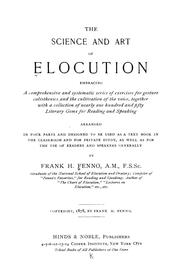 Cover of: The science and art of elocution: embracing a comprehensive and systematic series of exercises for gesture, calisthenics and the cultivation of the voice