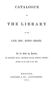 Cover of: Catalogue of the library of the late Hon. Rufus Choate: To be sold by auction ... October 18-20, and 25-28, 1859