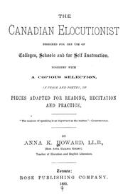 Cover of: The Canadian elocutionist: designed for the use of colleges, schools and for self instruction, together with a copious selection, in prose and poetry, of pieces adapted for reading, recitation and practice