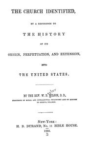 Cover of: The church identified: by a reference to the history of its origin, perpetuation and extension into the United States