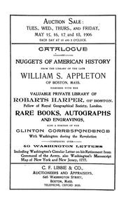 Cover of: Catalogue of the nuggets of American history from the library of the late William S. Appleton ...: together with the valuable private library of Robarts Harper ... including many rare autograph letters and documents, also a portion of the Clinton correspondence with Washington during the revolution ... To be sold by auction ... May, 15, 16, 17, 18, 1906 ... C.F. Libbie & co., auctioneers and appraisers, Boston, Mass