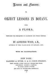 Cover of: Leaves and flowers: or, Object lessons in botany with a flora
