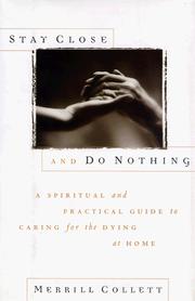 Cover of: Stay close and do nothing: a spiritual and practical guide to caring for the dying at home