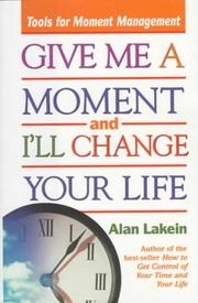 Cover of: Give me a moment and I'll change your life by Alan Lakein