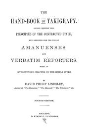 Cover of: The hand-book of takigrafy: Giving briefly the principles of the contracted style, and designed for the use of amanuenses and verbatim reporters. With an introductory chapter on the simple style ...