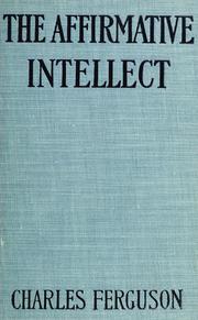 Cover of: The affirmative intellect: an account of the origin and mission of the American spirit