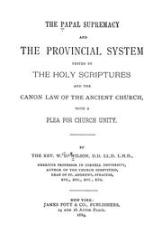 Cover of: The papal supremacy: and the provincial system tested by The Holy Scriptures and the Canon Law of the Ancient Church, with a plea for church unity