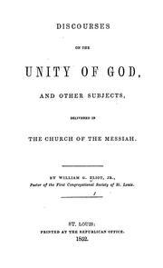 Cover of: Discourses on the unity of God, and other subjects: delivered in the Church of the Messiah
