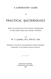Cover of: A laboratory guide in practical bacteriology, with an outline for the clinical examination of the urine, blood and gastric contents by William Thomas Connell