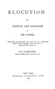 Cover of: Elocution: the sources and elements of its power: A textbook for schools and colleges, and a book for every public speaker, and student of the English language