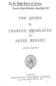 Cover of: In the high court of justice, Queen's bench division, June 18th, 1877: The Queen v. Charles Bradlaugh and Annie Besant. / (Specially reported.) High Court of Justice, King's Bench Division