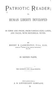 Cover of: Patriotic reader; or, Human liberty developed: In verse and prose, from various ages, lands, and races, with historical notes. In sixteen parts