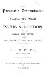 Cover of: The pneumatic transmission of messages and parcels between Paris and London, via Calais and Dover by J. B. Berlier