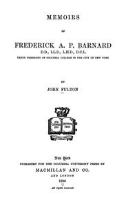 Memoirs of Frederick A.P. Barnard, tenth president of Columbia College in the city of New York by John Fulton