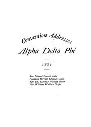 Cover of: Addresses delivered at the public exercises in connection with the 57th annual convention of the Alpha delta phi fraternity: held with the Yale chapter, May 7 and 8, 1889. Hyperion theatre, New Haven, Conn., May 7, 1889 ...