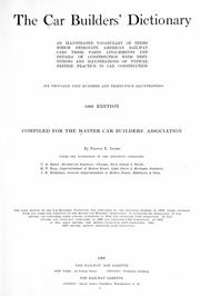 Cover of: The car builders' dictionary: an illustrated vocabulary of terms which designate American railway cars, their parts, attachments, and details of construction, with definitions and illustrations of typical British practice in car construction. Six thousand nine hundred and thirty-four illustrations