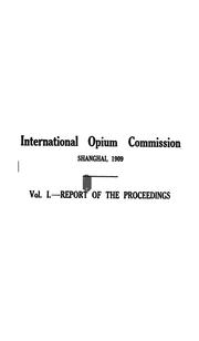 Report of the International opium commission, Shanghai, China, February 1 to February 26, 1909 by International opium commission.
