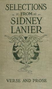 Cover of: Selections from Sidney Lanier: prose and verse, with an introduction and notes