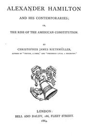 Cover of: Alexander Hamilton and his contemporaries: or, The Rise of the American Constitution by Christopher James Riethmüller