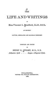 Cover of: The life and writings of Hon. Vincent L. Bradford ...: an eminent lawyer, legislator and railroad president