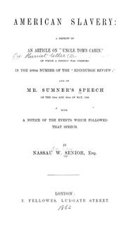 Cover of: American slavery: a reprint of an article on "Uncle Tom's cabin", of which a portion was inserted in the 206th number of the "Edinburgh review"; and of Mr. Sumner's speech of the 19th and 20th of May, 1856. With a notice of the events which followed that speech