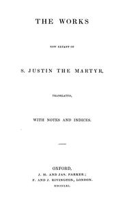 Cover of: The works now extant of S. Justin the Martyr