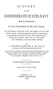 Cover of: History of the Confederate States navy from its organization to the surrender of its last vessel: Its stupendous struggle with the great navy of the United States; the engagements fought in the rivers and harbors of the South, and upon the high seas; blockade-running, first use of iron-clads and torpedoes, and privateer history
