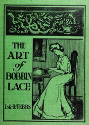 Cover of: The art of bobbin lace: a practical text book of workmanship in antique and modern lace including Geneoese, point de flandre bruges guipure, duchesse, Honiton, "raised" Honiton, applique, and Bruxelles : also how to clean and repair valuable lace, etc.