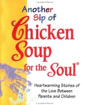 Cover of: Another sip of chicken soup for the soul: heartwarming stories of the love between parents and children.