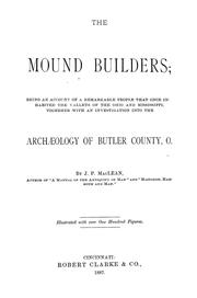 Cover of: The mound builders: being an account of a remarkable people that once inhabited the valleys of the Ohio and Mississippi, together with an investigation into the archaeology of Butler County, O.