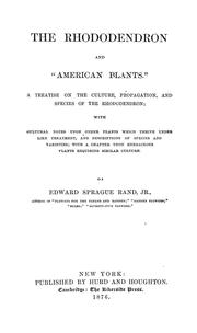 Cover of: The rhododendron and "American plants.": A treatise on the culture, propagation, and species of the rhododendron; : with cultural notes upon other plants which thrive under like treatment, and descriptions of species and varieties;  : with a chapter upon herbaceous plants requiring similar culture