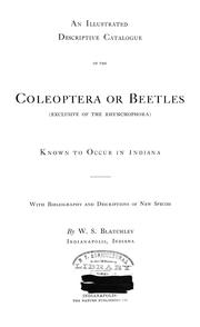 Cover of: An illustrated descriptive catalogue of the coleoptera or beetles (exclusive of the Rhynchophora) known to occur in Indiana by Willis Stanley Blatchley