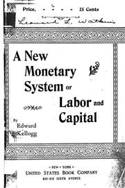 Cover of: A new monetary system: the only means of securing the respective rights of labor and property, and of protecting the public from financial revulsions