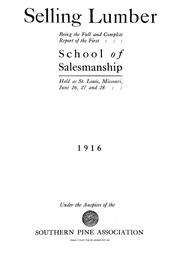 Cover of: Selling lumber: being the full and complete report of the first school of salesmanship held at St. Louis, Missouri, June 26, 27 and 28, 1916