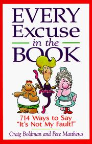 Cover of: Every excuse in the book: 714 ways to say, "it's not my fault!"
