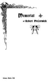 Memorial of Robert McCormick, being a brief history of his life, character and inventions, including the early history of the McCormick reaper
