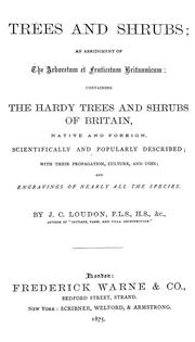 Cover of: Trees and shrubs: an abridgment of the Arboretum et fruticetum britannicum : containing the hardy trees and schrubs of Britain, native and foreign, scientifically and popularly described : with their propagation, culture and uses and engravings of nearly all the species