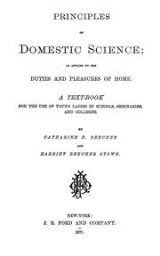 Cover of: Principles of domestic science as applied to the duties and pleasures of home: a text-book for the use of young ladies in schools, seminaries and colleges