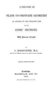 Cover of: A treatise on plane co-ordinate geometry as applied to the straight line and the conic sections: with numerous examples