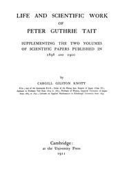 Cover of: Life and scientific work of Peter Guthrie Tait: supplementing the two volumes of Scientific papers published in 1898 and 1900