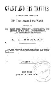 Cover of: Grant and his travels: a descriptive account of his tour around the world : containing also his early life, military achievements, and history of his civil administrations, and his sickness and death