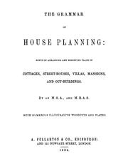 Cover of: The grammar of house planning: hints on arranging and modifying plans of cottages, street-houses, farm-houses, villas, mansions, and out-buildings