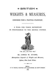 Cover of: British weights & measures: considered from a practical standpoint ; a plea for their retention in preference to the metric system